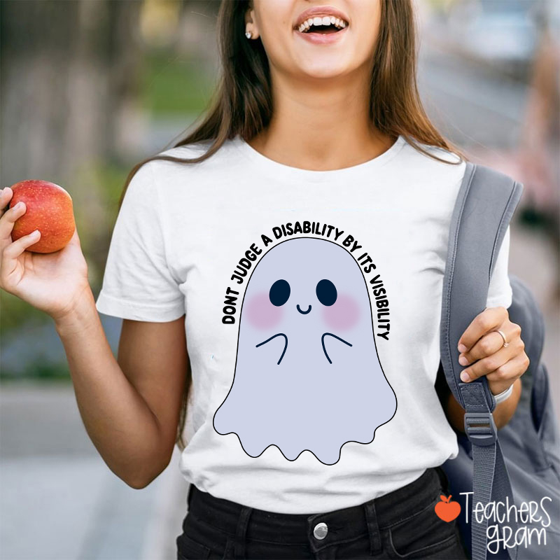 Dont Judge A Disability By Its Visibility Teacher T-Shirt