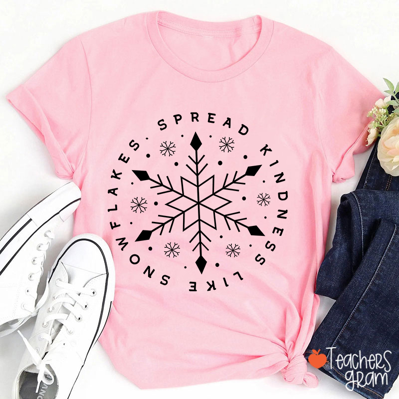 Spread Kindness Like Snowflakes Teacher T-Shirt