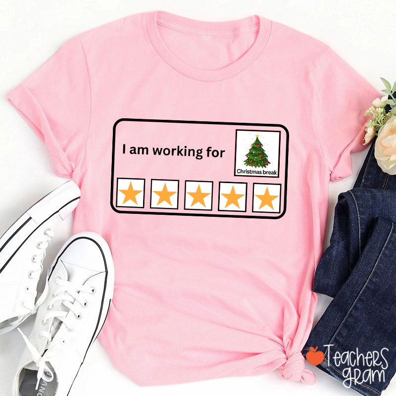 I Am Working For Christmas Break Teacher T-Shirt
