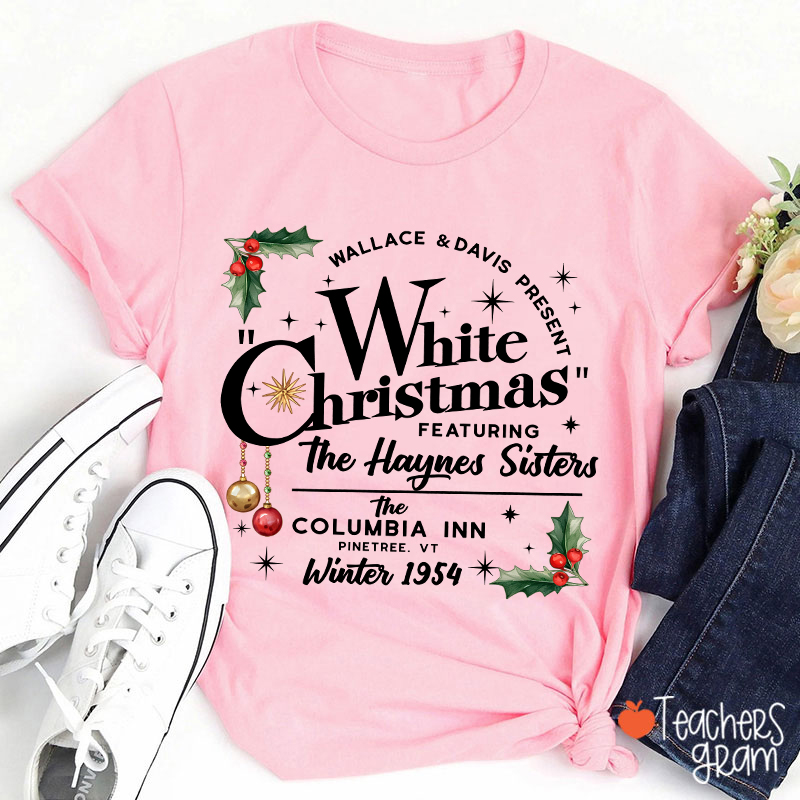 White Christmas Featuring The Haynes Sisters Teacher T-Shirt