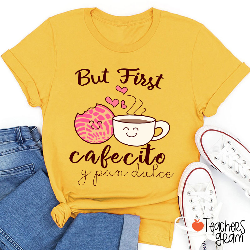 But First Cafecito Y Pan Dulce Spanish Teacher T-Shirt