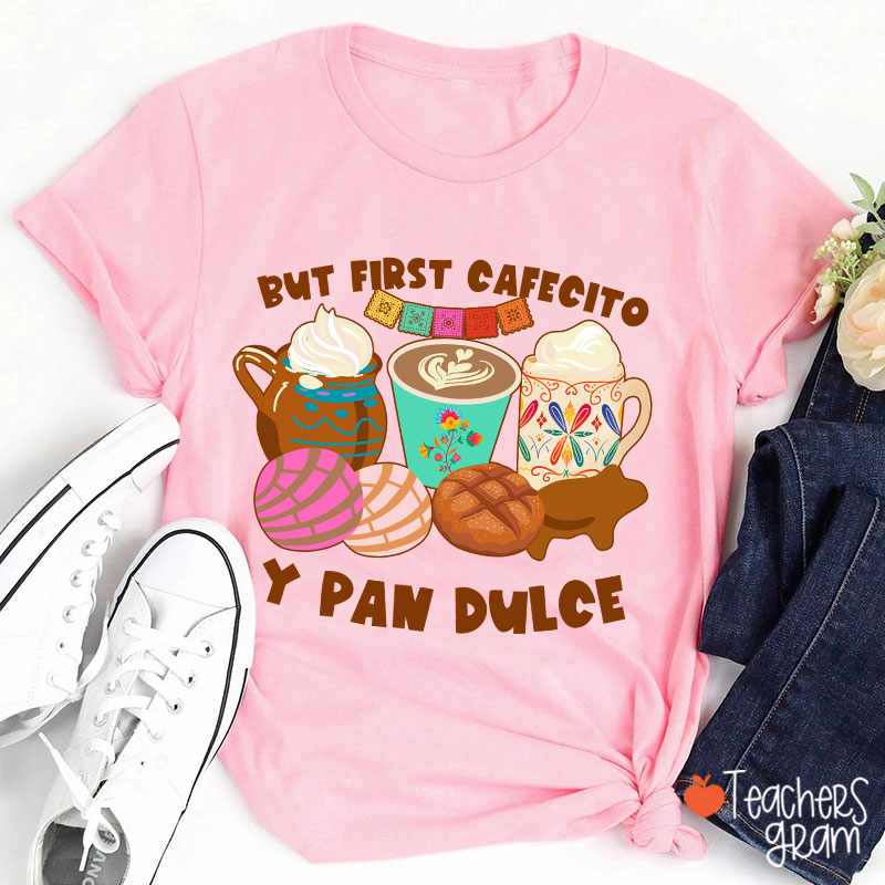 But First Cafecito Y Pan Dulce Spanish Teacher T-Shirt
