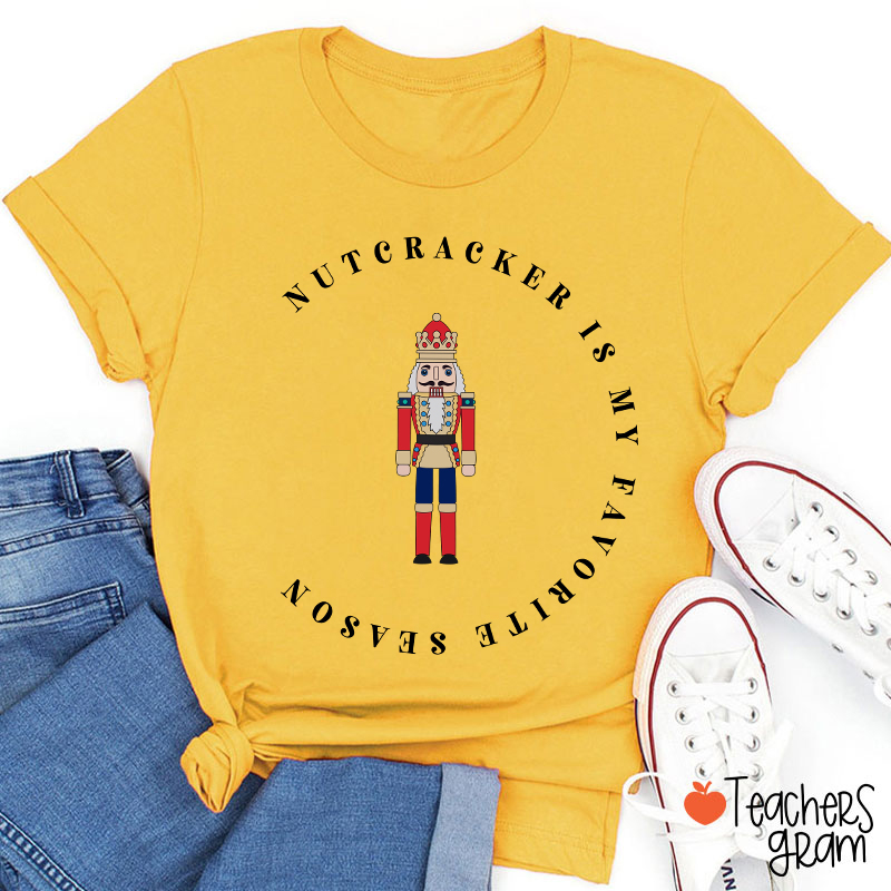 The Nutcracker Is My Favorite Season Teacher T-Shirt