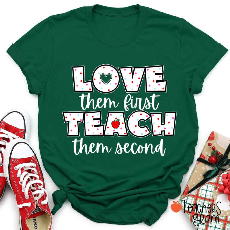 Love Them First Teach Them Second Teacher T-Shirt