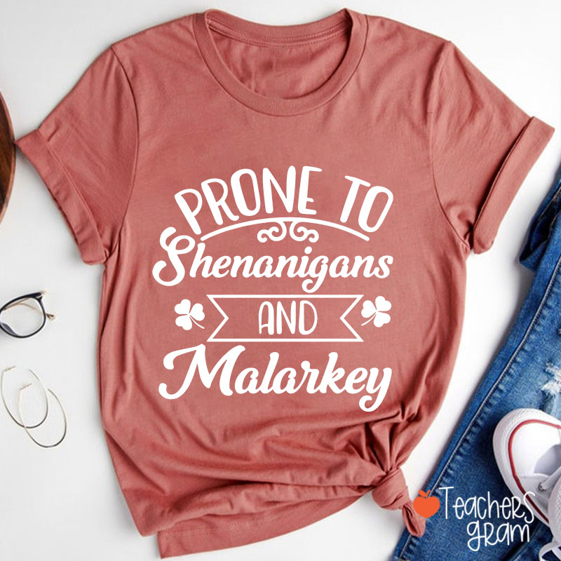 Prone To Shenanigans And Malarkey Teacher T-Shirt