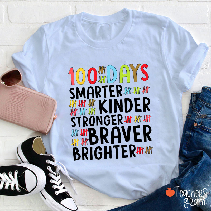 100 Days Smarter Kinder Stronger Braver Brighter Teacher T-Shirt