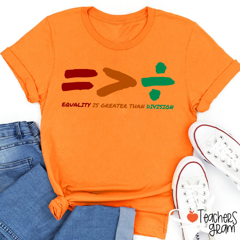 Equality Is Greater Than Division Teacher T-Shirt