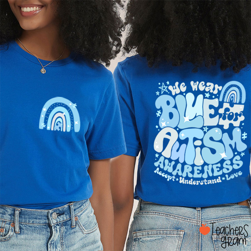 We Wear Blue For Autism Awareness Teacher Two Sided T-Shirt