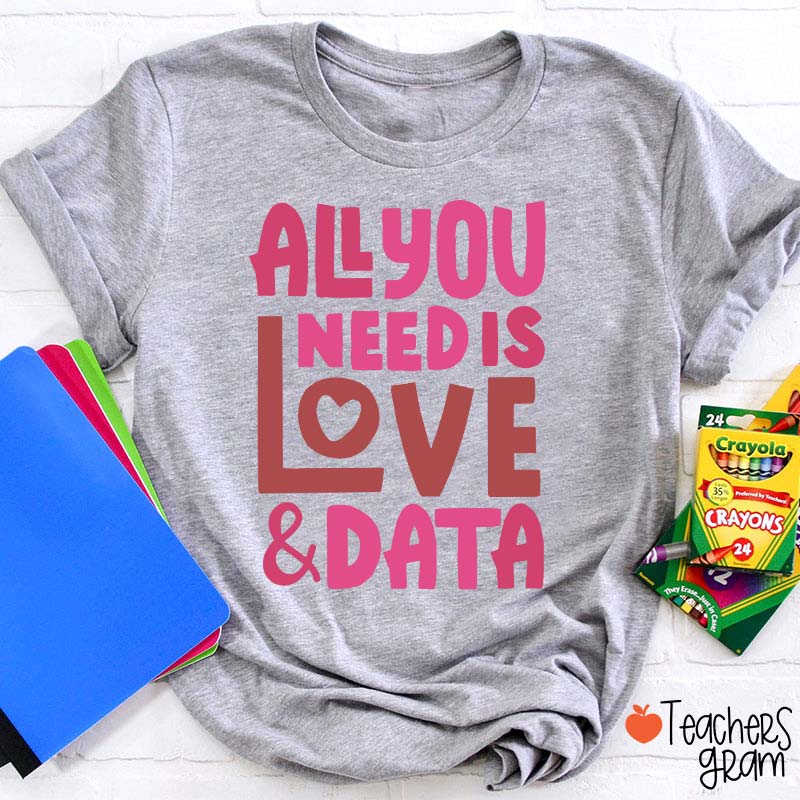 All You Need Is Love And Data Teacher T-Shirt