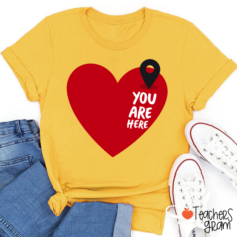 You Are Here Love Teacher T-Shirt