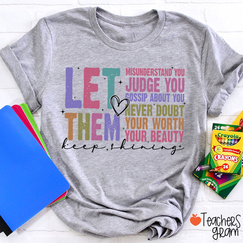 Let Them Misunderstand You Keep Shining Teacher T-Shirt