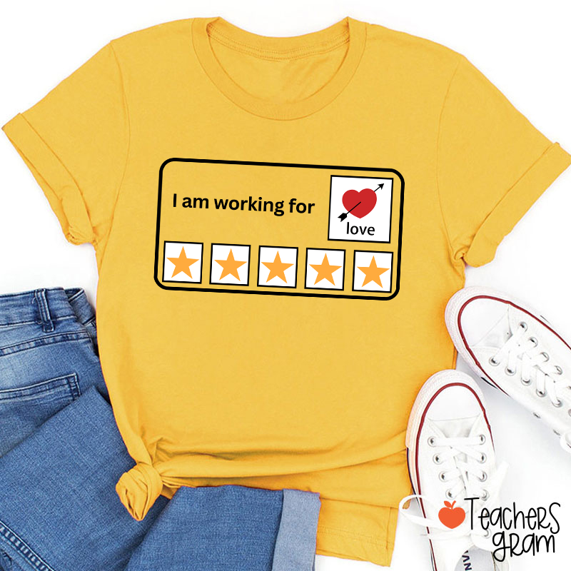I'm Working For Love Teacher T-Shirt