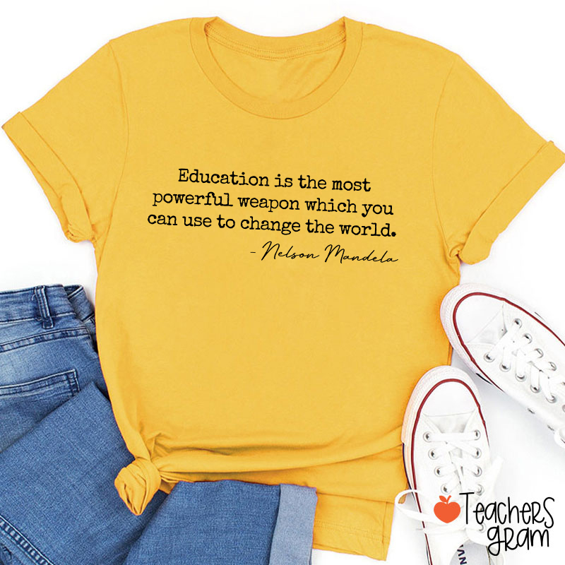 Education Is The Most Powerful Weapon Teacher T-Shirt