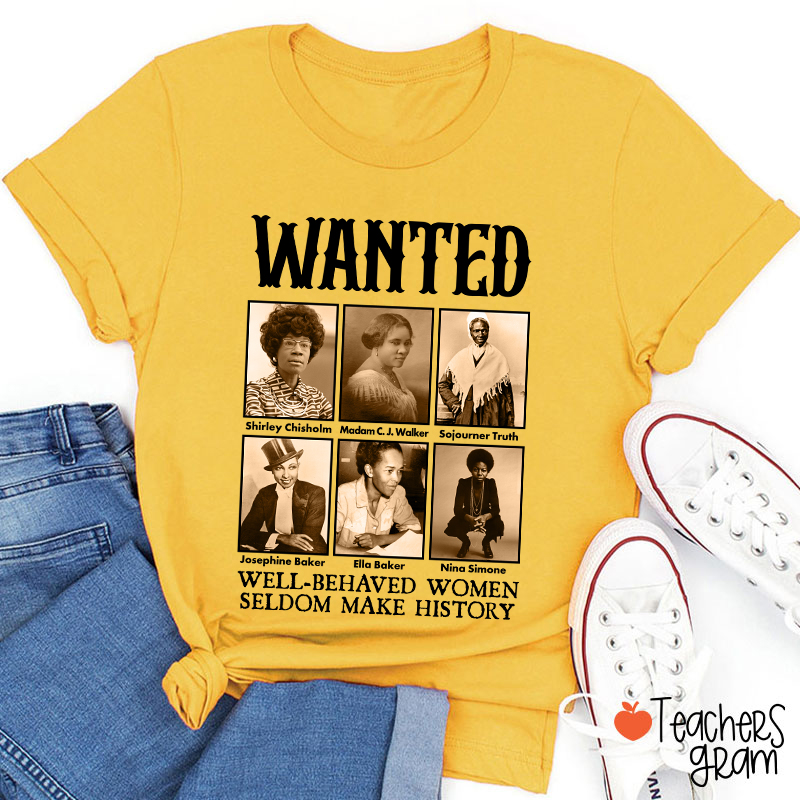 Well Behaved Women Seldom Make History Teacher T-Shirt