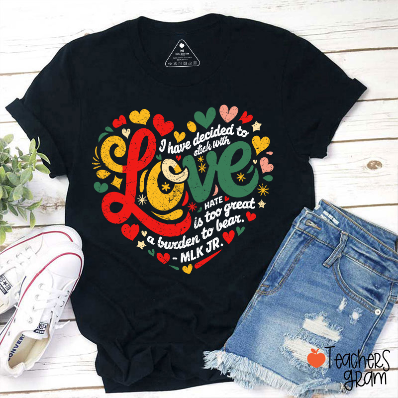I Have Decided To Stick With Love Teacher T-Shirt