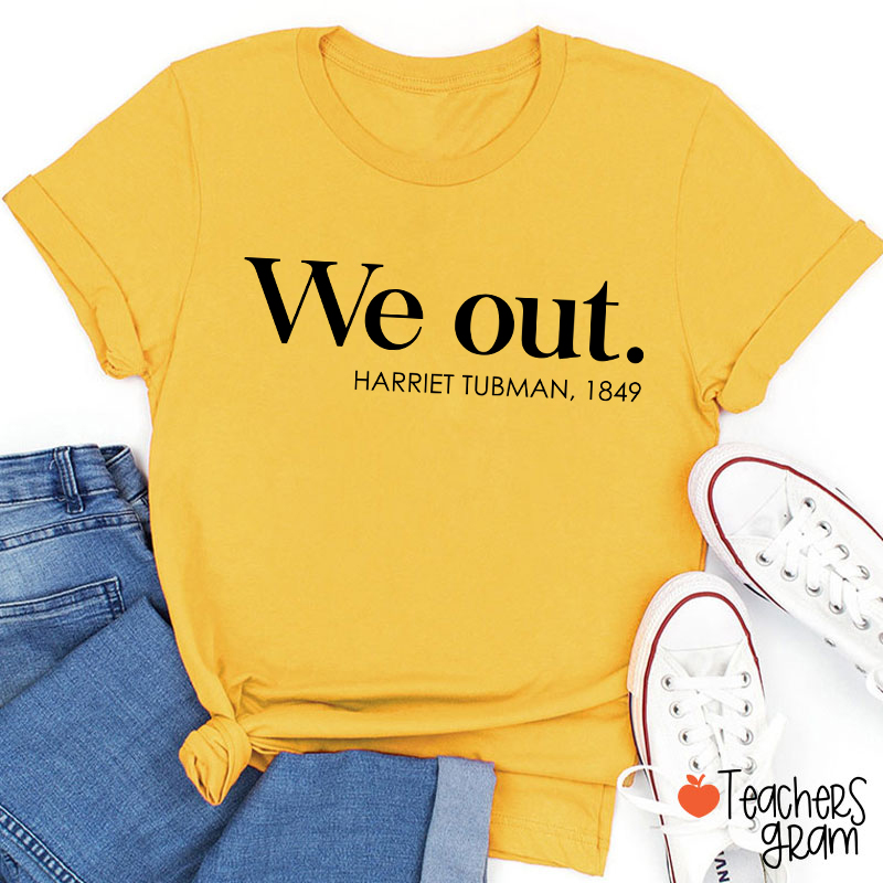 We Out Harriet Tubman Teacher T-Shirt