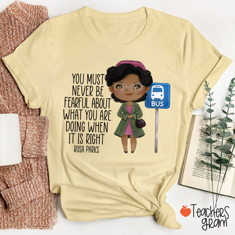 You Must Never Be Fearful Teacher T-Shirt