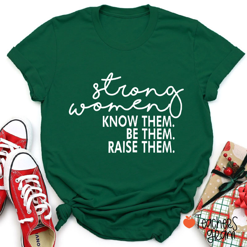 Strong Women Know Them Be Them Teacher T-Shirt