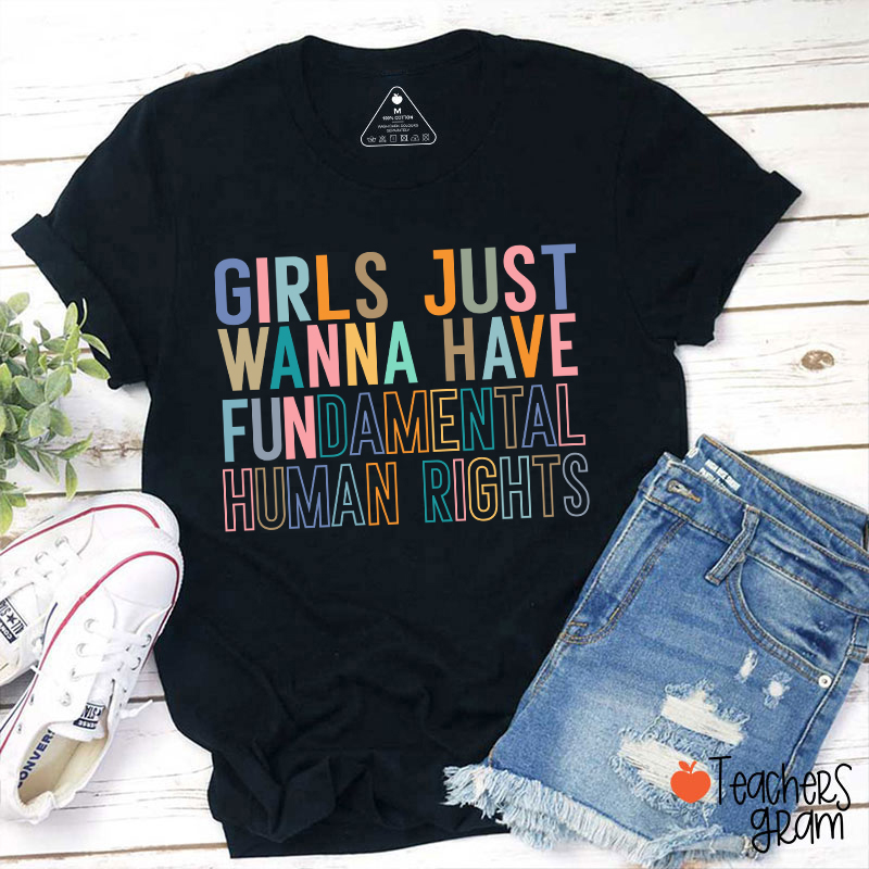 Girls Just Wanna Have Fundamental Human Rights Teacher T-Shirt