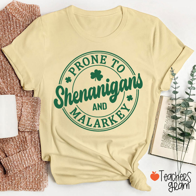 Prone To Shenanigans And Malarkey Teacher T-Shirt
