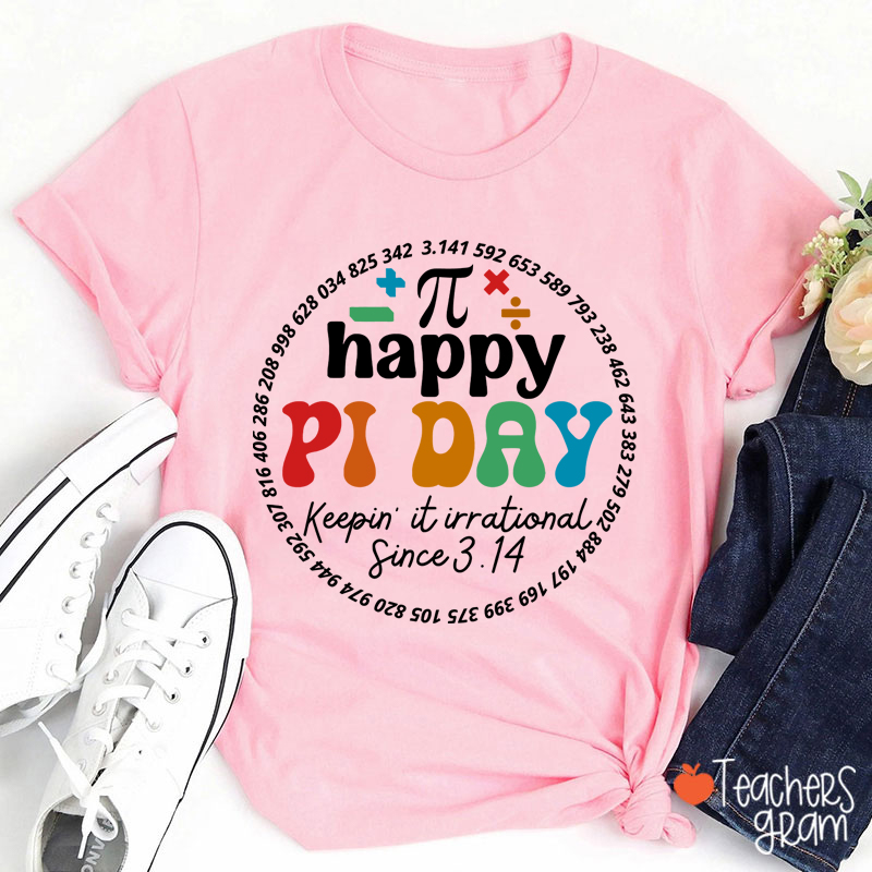 Happy Pi Day Keepin' It Irrational Teacher T-Shirt