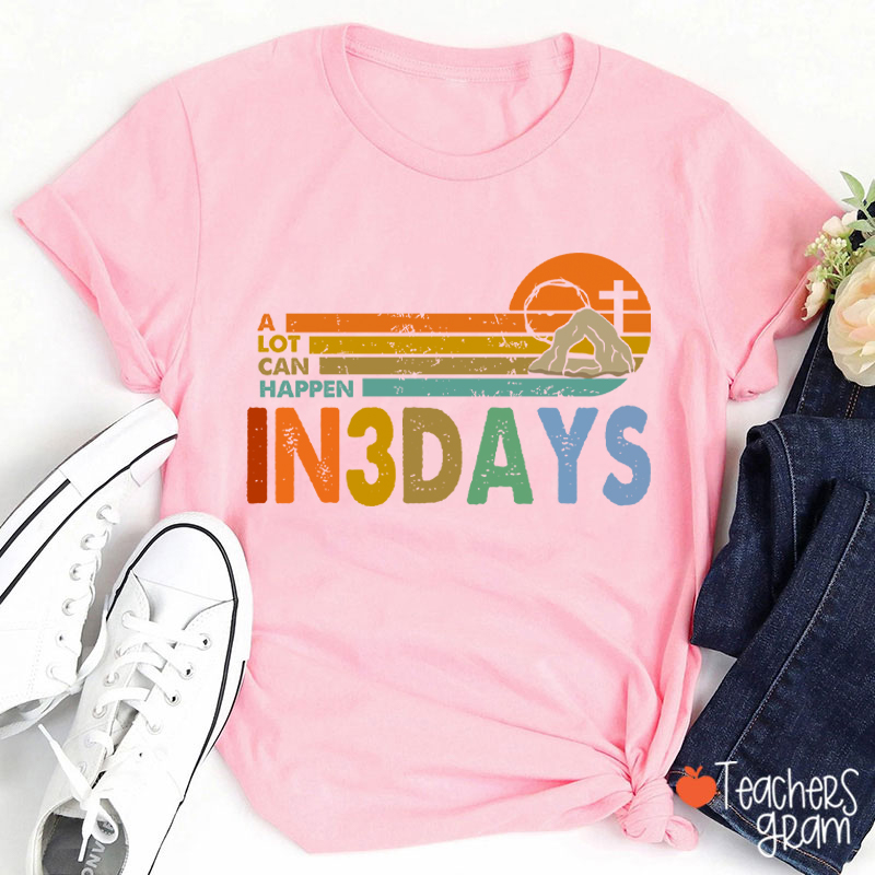 A Lot Can Happen In 3 Days Teacher T-Shirt