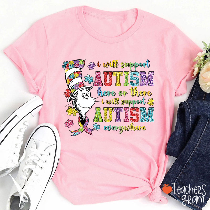 I Will Support Autism Here Or There Teacher T-Shirt
