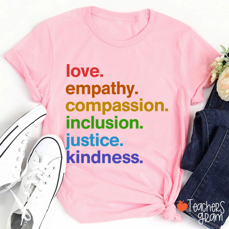 Love Empathy Compassion Inclusion Justice Kindness Teacher T-Shirt