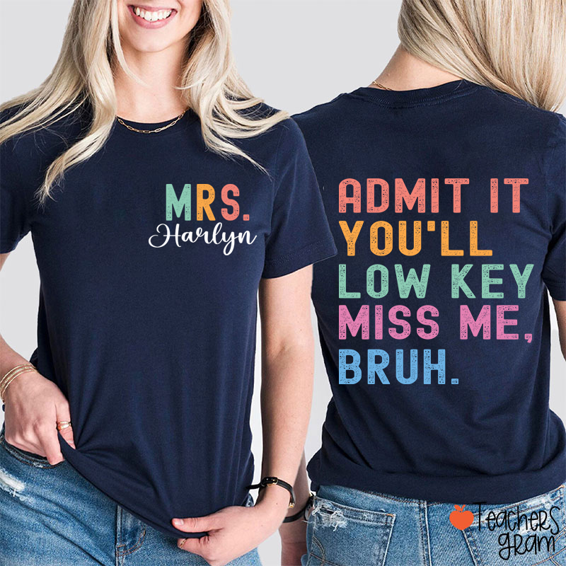 Personalized Name You'll Low Key Miss Me Teacher Two Sided T-Shirt