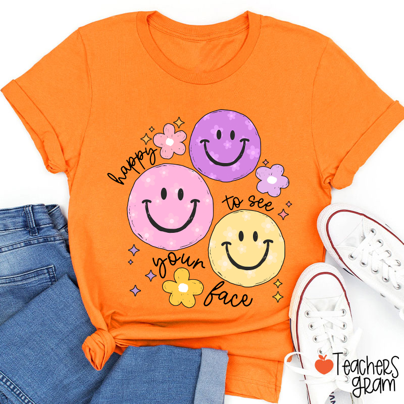 Happy To See Your Face Teacher T-Shirt