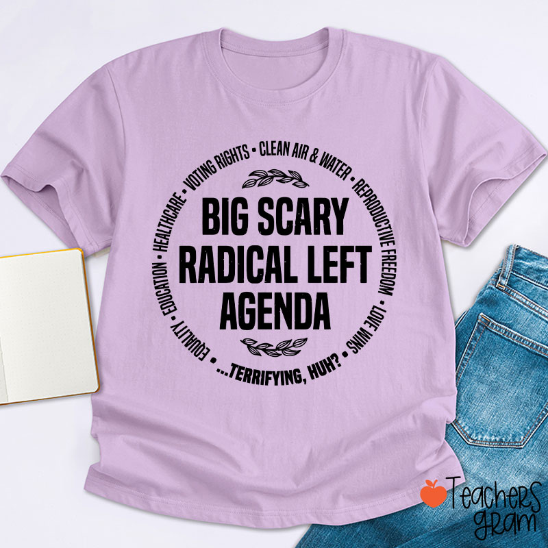 Big Scary Radical Left Agenda Teacher T-Shirt