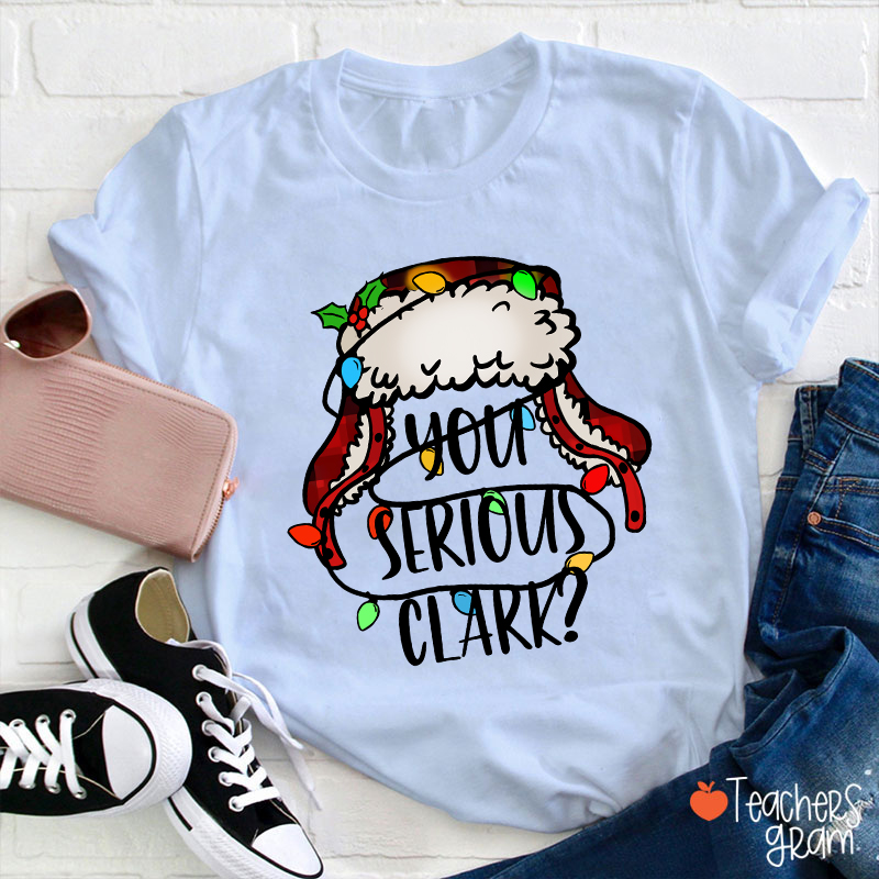 You Serious Clark Colored Light Teacher T-Shirt