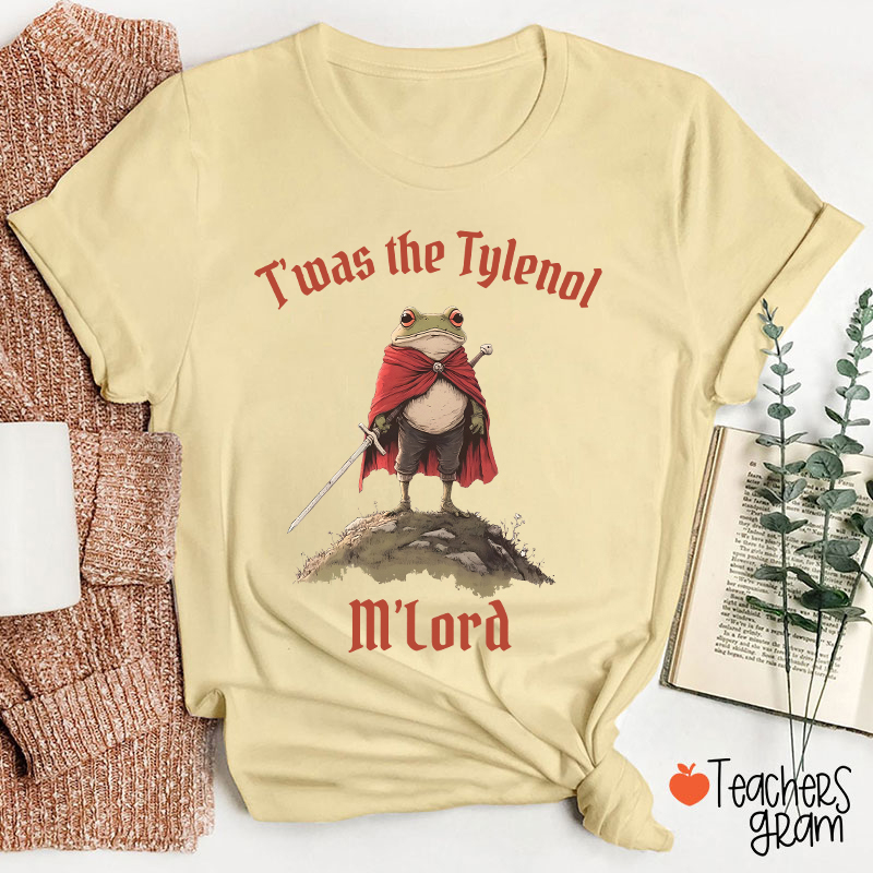 T'was The Tylenol M'Lord Teacher T-Shirt