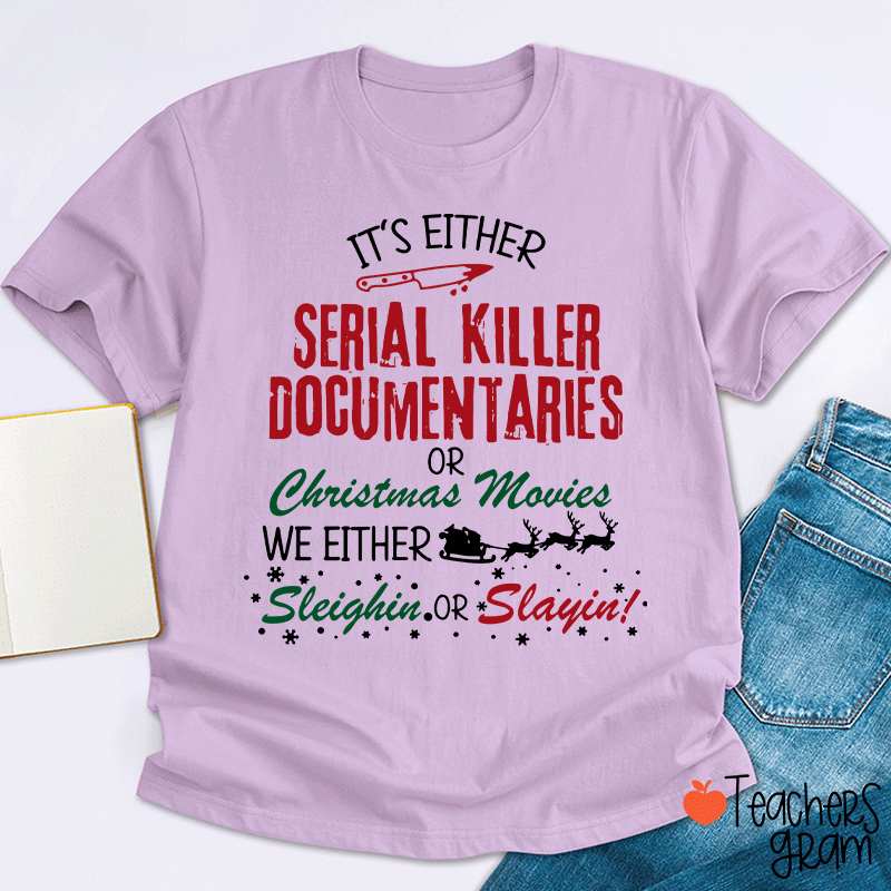 It's Either Serial Killer Documentaries Teacher T-Shirt