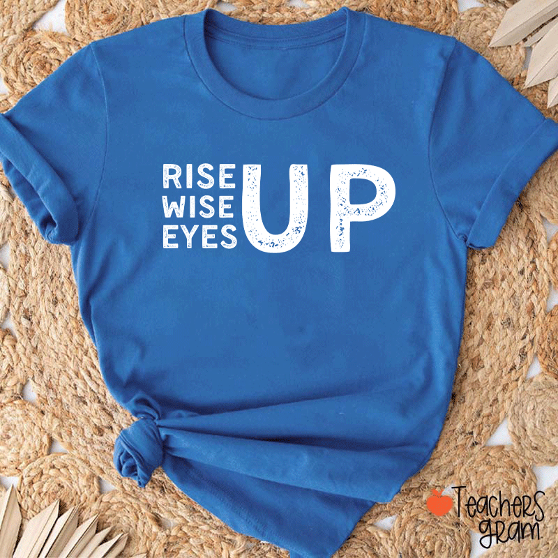 Rise Up Wise Up Eyes Up Teacher T-Shirt