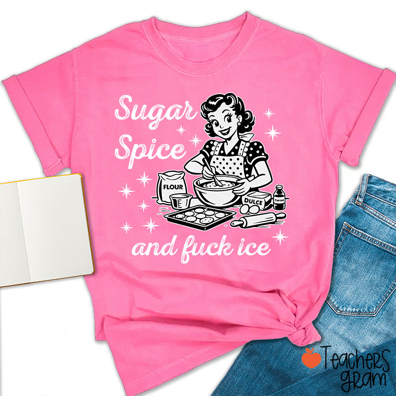Sugar Spice And Fuck Ice Teacher T-Shirt
