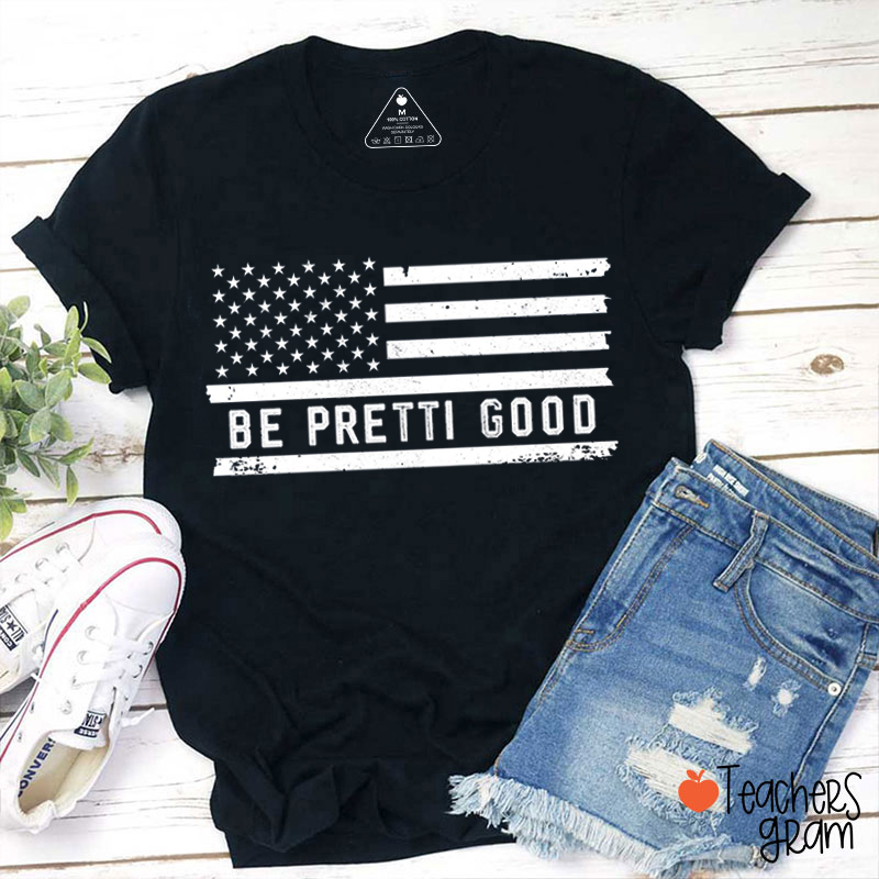 Be Pretti Good Flag Teacher T-shirt
