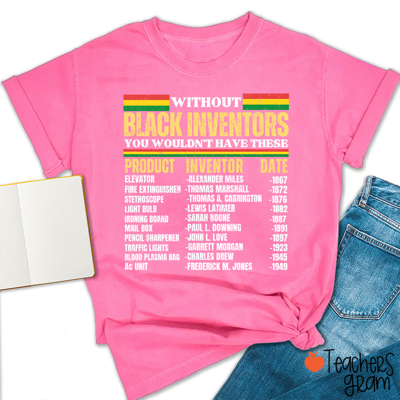 Without Black Inventors You Wouldn't Have These Teacher T-Shirt