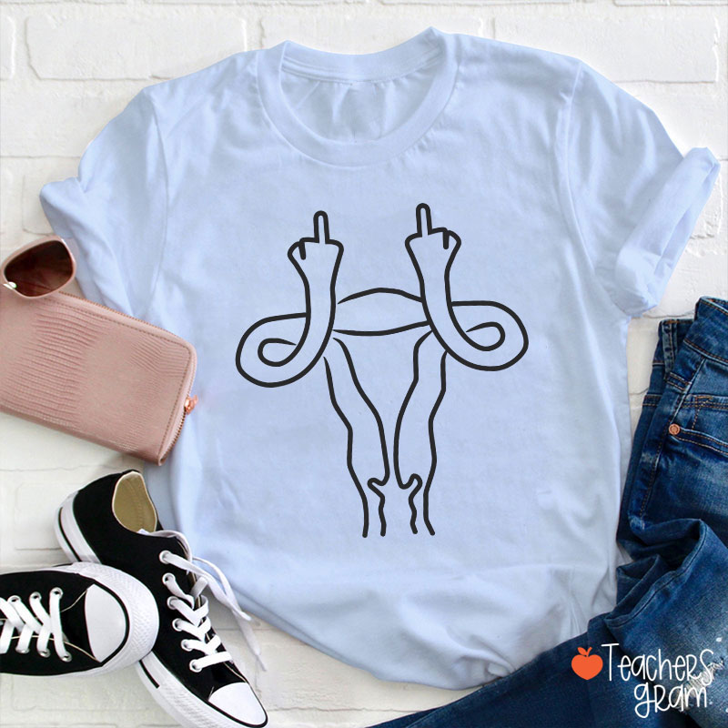 Middle Finger Uterus Teacher T-Shirt