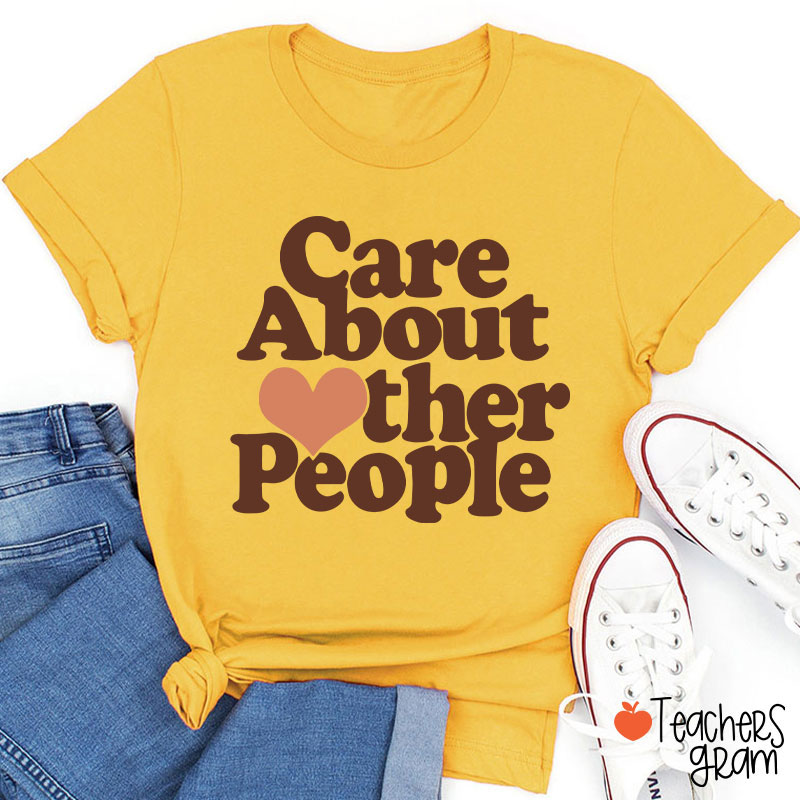 Care About Other People Teacher T-Shirt