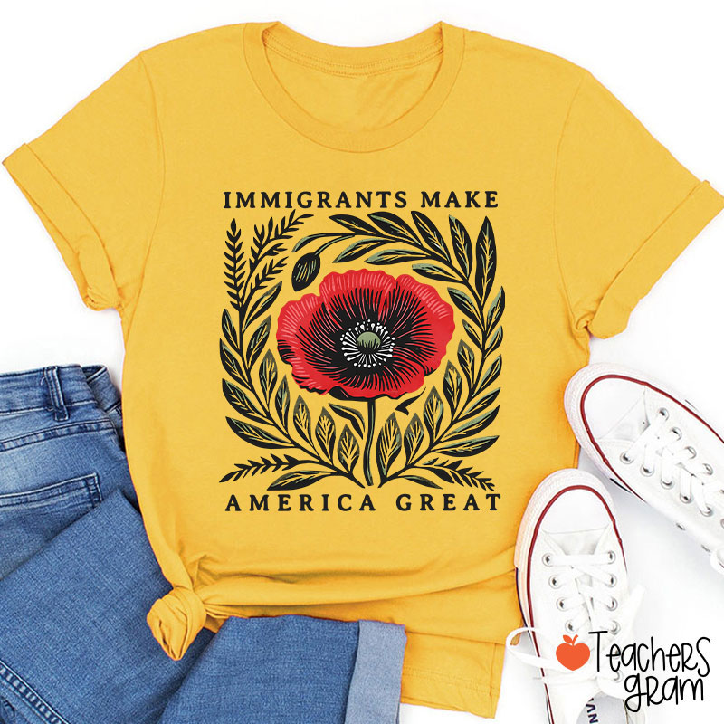 Immigrants Make America Great Poppy Floral Teacher T-Shirt