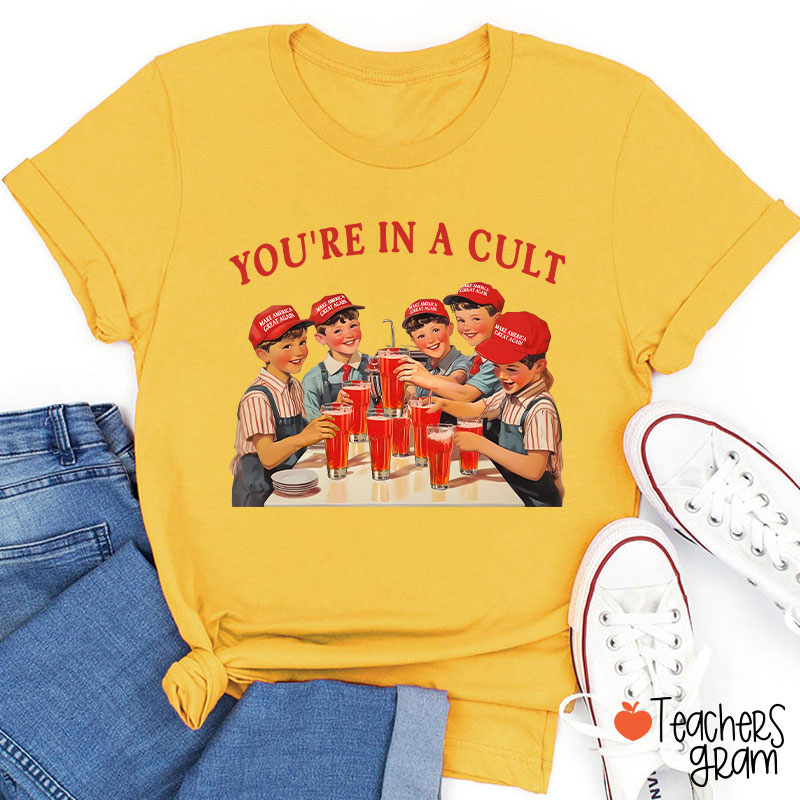 You're In A Cult Teacher T-Shirt