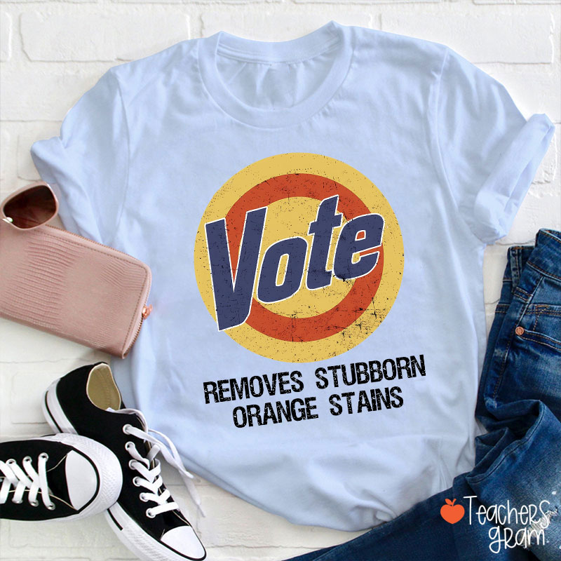 Vote Removes Stubborn Orange Stains Teacher T-Shirt