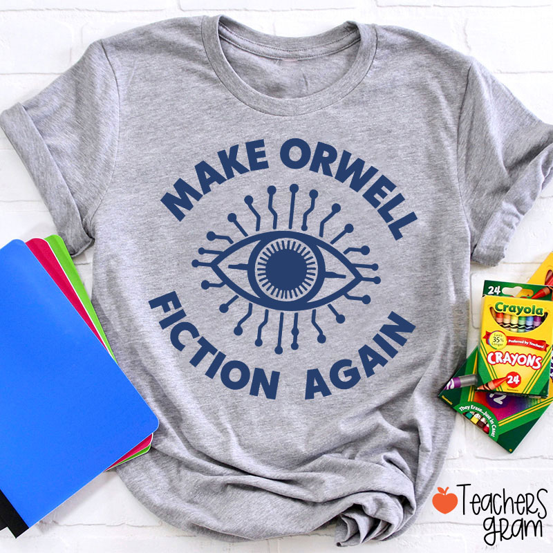 Make Orwell Fiction Again Teacher T-Shirt