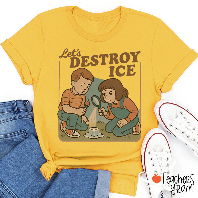 Let's Destroy Ice Teacher T-Shirt