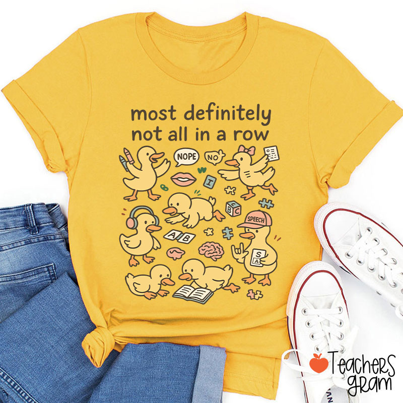 Most Definitely Not All In A Row Ducklings Teacher T-Shirt