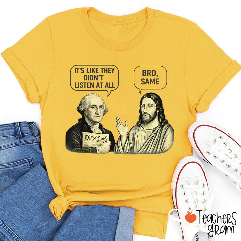 It's Like They Didn't Listen At All Bro Same Teacher T-Shirt
