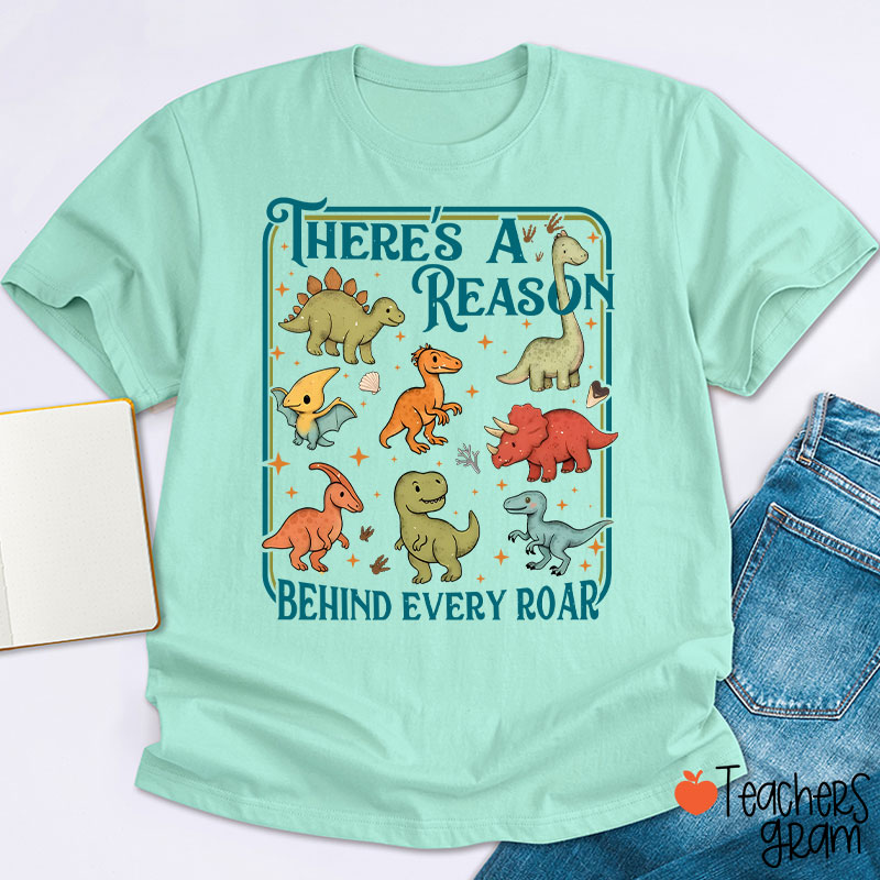 There's A Reason Behind Every Roar Teacher T-Shirt