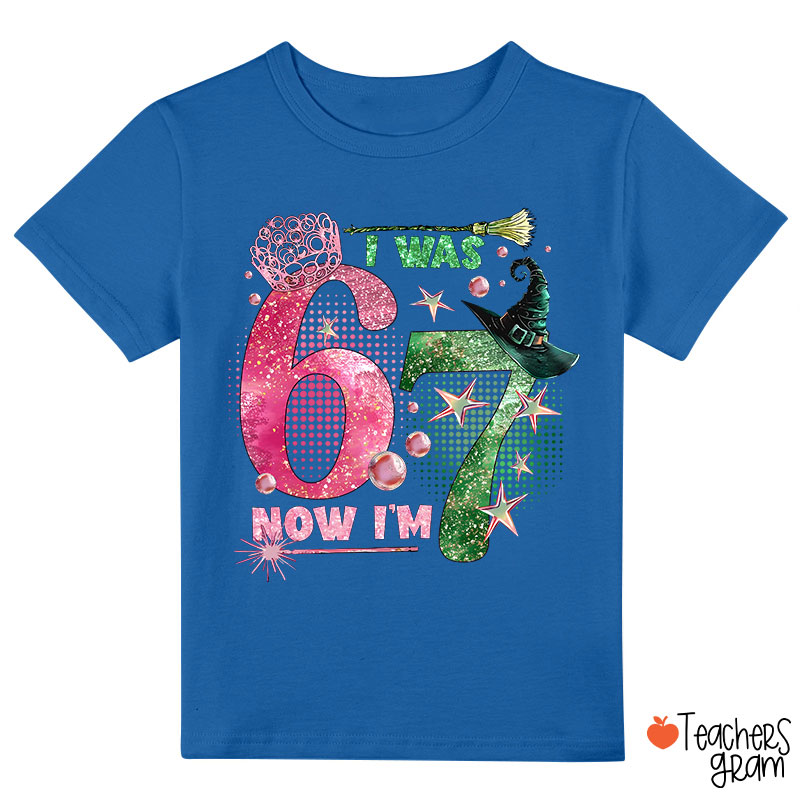 I Was 6 Now I’m 7 Wicked Class T-Shirt