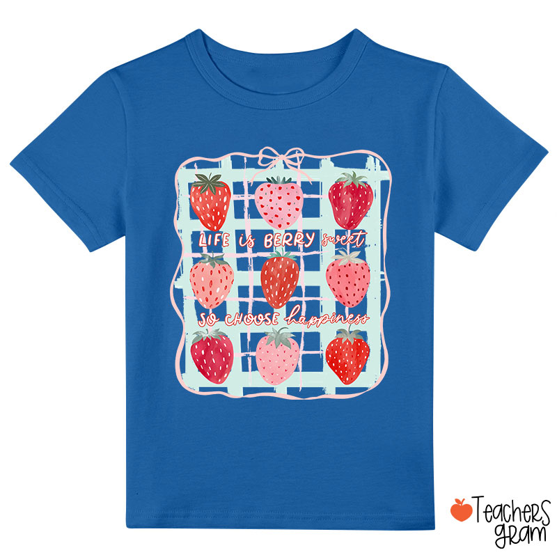 Life Is Berry Sweet So Choose Happiness Class T-Shirt